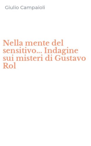 Nella mente del sensitivo... Indagine sui misteri di Gustavo Rol