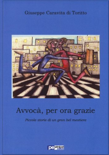 Avvoc&agrave;, per ora grazie. Piccole storie di un gran bel mestiere