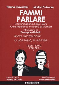 Fammi parlare. Comunicazione, fake news, odio mediatico e libert&agrave; di stampa