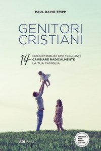 Genitori cristiani. 14 princ&igrave;pi biblici che possono cambiare radicalmente la tua famiglia