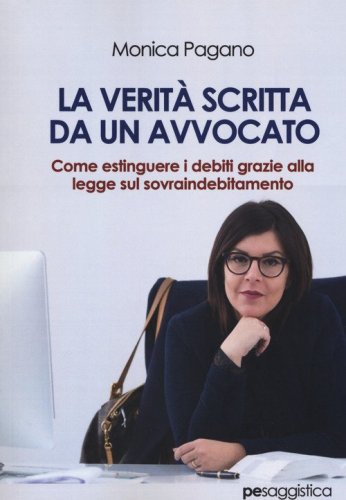 La verit&agrave; scritta da un avvocato. Come estinguere i debiti grazie alla legge sul sovraindebitamento