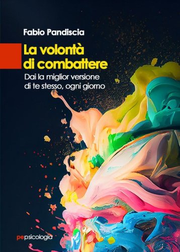 La volont&agrave; di combattere. Dai la miglior versione di te stesso, ogni giorno