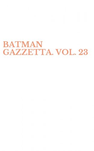 BATMAN GAZZETTA. VOL. 23