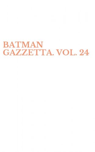 BATMAN GAZZETTA. VOL. 24