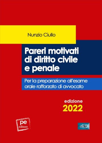 Pareri motivati di diritto civile e penale. Per l'esame orale rafforzato di avvocato