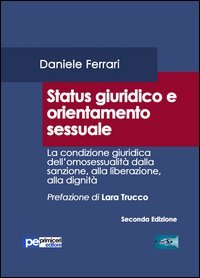 Status giuridico e orientamento sessuale. La condizione giuridica dell'omosessualit&agrave; dalla sanzione, alla liberazione, alla dignit&agrave;