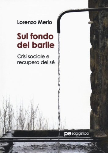 Sul fondo del barile. Crisi sociale e recupero del s&eacute;