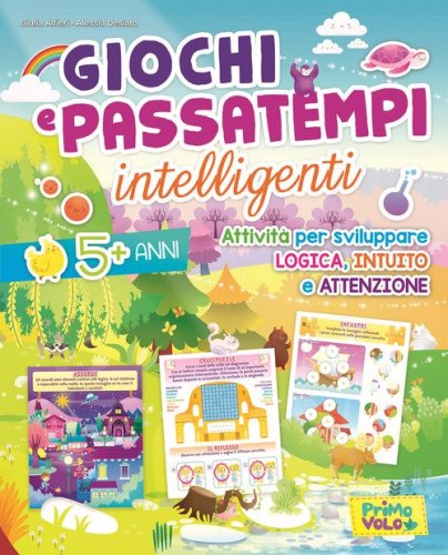 Giochi e passatempi intelligenti. Attivit&agrave; per sviluppare logica, intuito e attenzione