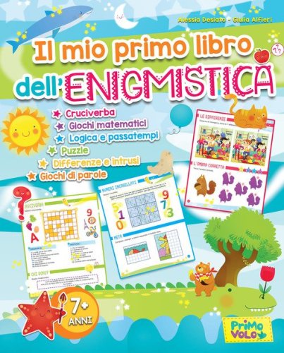 Il mio primo libro dell'enigmistica. Cruciverba, giochi matematici, logica e passatempi, puzzle, differenze e intrusi, giochi di parole