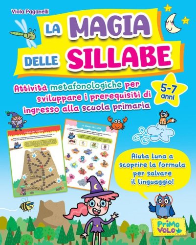 La magia delle sillabe. Attivit&agrave; metafonologiche per sviluppare i prerequisiti di ingresso alla scuola primaria. 5-7 anni