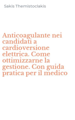 Anticoagulante nei candidati a cardioversione elettrica. Come ottimizzarne la gestione. Con guida pratica per il medico