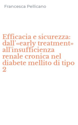 Efficacia e sicurezza: dall'&laquo;early treatment&raquo; all'insufficienza renale cronica nel diabete mellito di tipo 2
