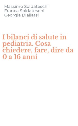 I bilanci di salute in pediatria. Cosa chiedere, fare, dire da 0 a 16 anni