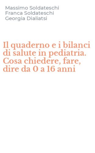 Il quaderno e i bilanci di salute in pediatria. Cosa chiedere, fare, dire da 0 a 16 anni - ANNI