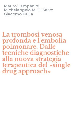 La trombosi venosa profonda e l'embolia polmonare. Dalle tecniche diagnostiche alla nuova strategia terapeutica del &laquo;single drug approach&raquo;
