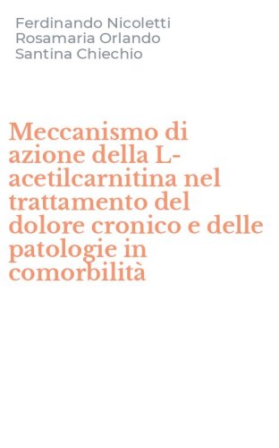 Meccanismo di azione della L-acetilcarnitina nel trattamento del dolore cronico e delle patologie in comorbilit&agrave;
