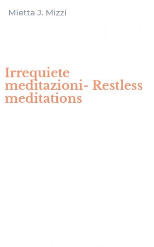 Irrequiete meditazioni-Restless meditations