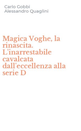 Magica Voghe, la rinascita. L'inarrestabile cavalcata dall'eccellenza alla serie D