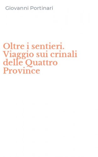 Oltre i sentieri. Viaggio sui crinali delle Quattro Province