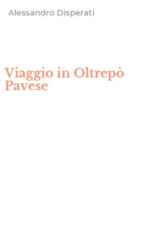 Viaggio in Oltrep&ograve; Pavese