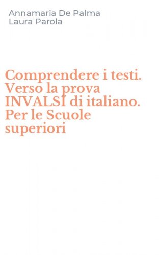 Comprendere i testi. Verso la prova INVALSI di italiano. Per le Scuole superiori