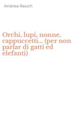 Orchi, lupi, nonne, cappuccetti... (per non parlar di gatti ed elefanti)
