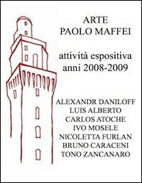 Arte Paolo Maffei. Attivit&agrave; espositiva anni 2008-2009
