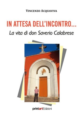 In attesa dell'incontro... La vita di don Saverio Calabrese