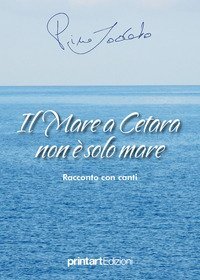 Il mare a Cetara non &egrave; solo mare. Racconto con canti