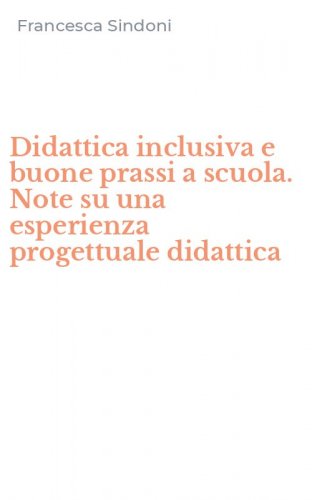 Didattica inclusiva e buone prassi a scuola. Note su una esperienza progettuale didattica
