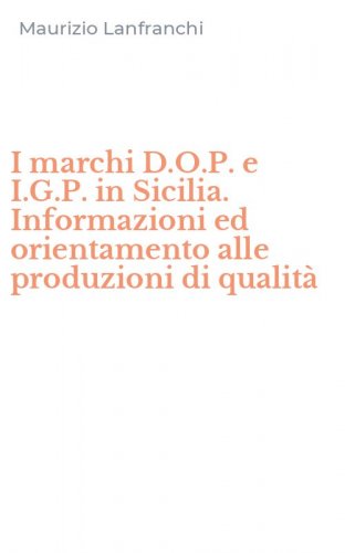 I marchi D.O.P. e I.G.P. in Sicilia. Informazioni ed orientamento alle produzioni di qualit&agrave;