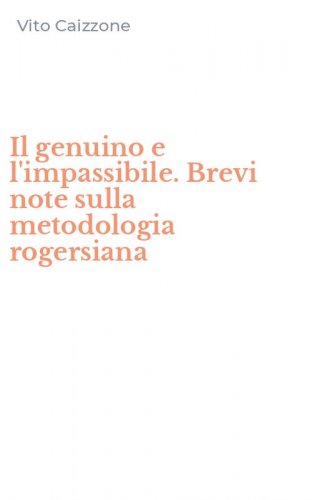 Il genuino e l'impassibile. Brevi note sulla metodologia rogersiana