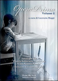 Opera prima. Antologia del premio letterario nazionale &laquo;una piccola poesia in the classroom&raquo;