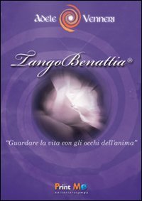 TangoBenattia&reg;. Guardare la vita con gli occhi dell'anima