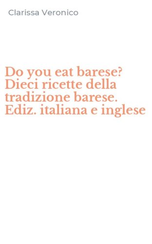 Do you eat barese? Dieci ricette della tradizione barese. Ediz. italiana e inglese