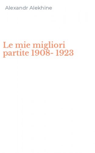 Le mie migliori partite 1908-1923