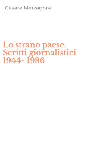 Lo strano paese. Scritti giornalistici 1944-1986