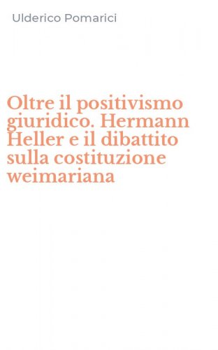 Oltre il positivismo giuridico. Hermann Heller e il dibattito sulla costituzione weimariana