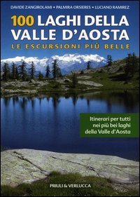 100 laghi della Valle d'Aosta. Le escursioni pi&ugrave; belle