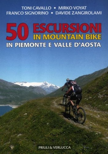 50 escursioni in mountain bike in Piemonte e Valle d'Aosta