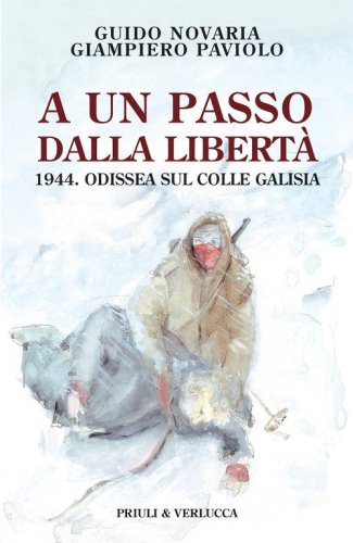 A un passo dalla libert&agrave;. 1944. Odissea sul colle Galisia