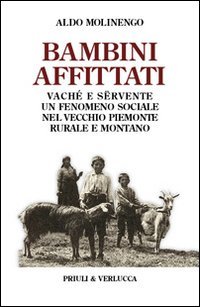 Bambini affittati. Vach&eacute; e s&euml;rvente: un fenomeno sociale nel vecchio Piemonte rurale e montano