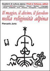 Il magico, il divino, il favoloso nella religiosit&agrave; alpina