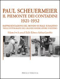 Il Piemonte dei contadini 1921-1932. Rappresentazioni del mondo rurale subalpino nelle fotografie del grande ricercatore svizzero