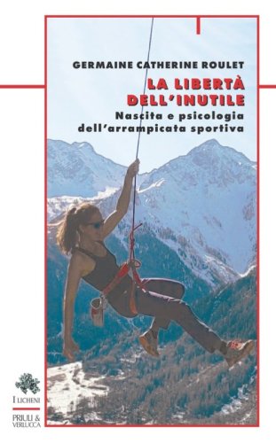 La libert&agrave; dell'inutile. Nascita e psicologia dell'arrampicata sportiva