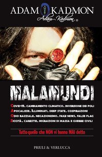 Malamundi. Covid-19, cambiamento climatico, inversione dei poli, apocalisse, illuminati, deep state, cospirazioni, odio razziale, negazionismo, fake news, false flag, siccit&agrave;, carestie, migrazioni di massa e guerre civili
