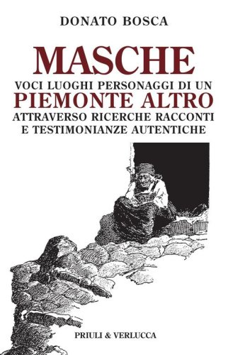 Masche. Voci luoghi personaggi di un Piemonte altro. Attraverso richerche racconti e testimonianze autentiche