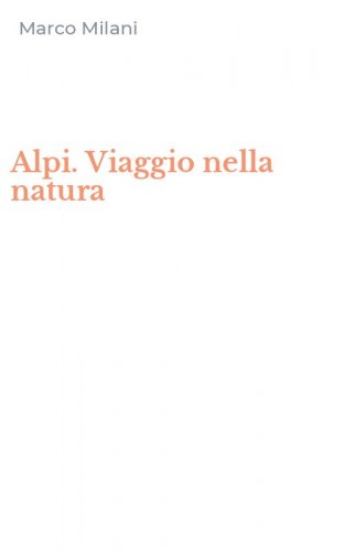Alpi. Viaggio nella natura