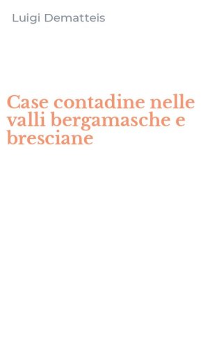 Case contadine nelle valli bergamasche e bresciane