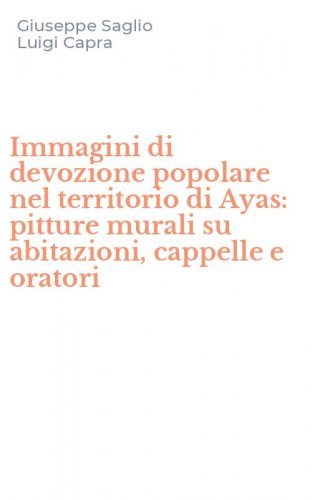 Immagini di devozione popolare nel territorio di Ayas: pitture murali su abitazioni, cappelle e oratori